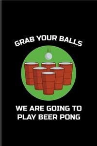 Grab Your Balls Play Beer Pong