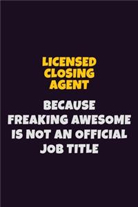 Licensed closing agent, Because Freaking Awesome Is Not An Official Job Title