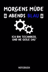 Morgens müde abends blau ich bin Techniker und ne geile Sau