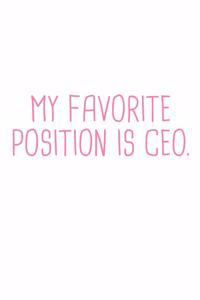 Funny My Favorite Position Is CEO