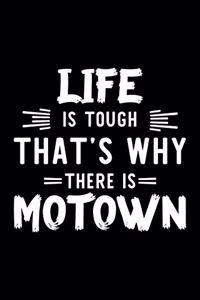 Life Is Tough That's Why There Is Motown