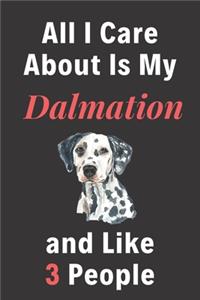 All I Care About Is My Dalmation And Like 3 People - Pet Notebook/Journal