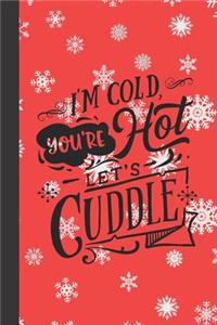 I'm cold you're hot let's cuddle