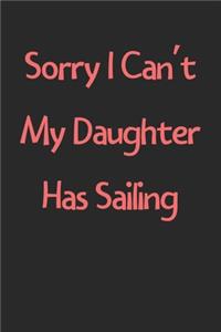 Sorry I Can't My Daughter Has Sailing