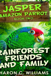 Rainforest Friends And Family (Jasper - Amazon Parrot Book 2)