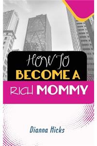 How to Become a Rich Mommy