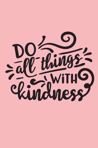 Do All Things With Kindness