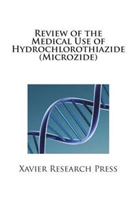 Review of the Medical Use of Hydrochlorothiazide (Microzide)