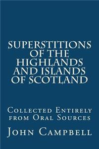 Superstitions of the Highlands and Islands of Scotland