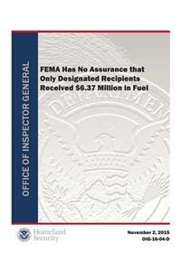 Fema Has No Assurance That Only Designated Recipients Received $6.37 Million in Fuel
