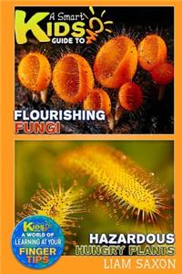 A Smart Kids Guide to Flourishing Fungi and Hazardous Hungry Plants