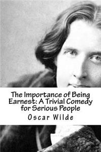 The Importance of Being Earnest: A Trivial Comedy for Serious People