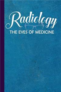 Radiology the Eyes of Medicine: Gift for Radiology Tech, Clinical Notes and X-Ray Study Notebook or Journal.