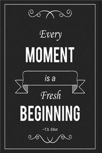Every Moment Is a Fresh Beginning