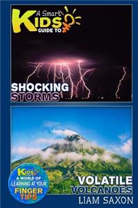 A Smart Kids Guide to Shocking Storms and Volatile Volcanoes
