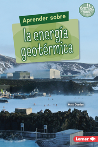 Aprender Sobre La Energía Geotérmica (Finding Out about Geothermal Energy)