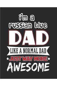 I'm a Russian Blue Dad Like a Normal Dad Just Way More Awesome