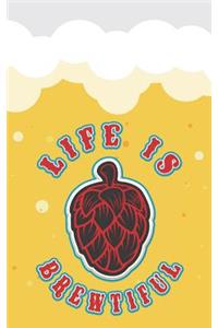 Life Is Brewtiful