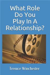 What Role Do You Play In A Relationship