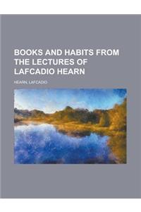 Books and Habits from the Lectures of Lafcadio Hearn