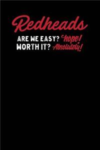 Redheads Are We Easy? Nope! Worth It? Absolutely!