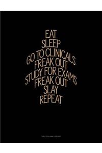 Eat, Sleep, Go to Clinicals, Freak Out, Study for Exams, Freak Out, Slay, Repeat: Unruled Composition Book