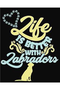 Life Is Better with Labradors