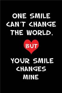 One Smile Can't Change the World, But Your Smile Changes Mine