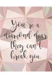 You're a Diamond Dear, They Can't Break You