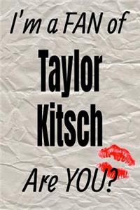 I'm a Fan of Taylor Kitsch Are You? Creative Writing Lined Journal