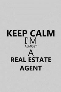 Keep Calm I'm Almost a Real Estate Agent