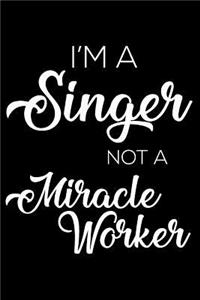 I'm a Singer Not a Miracle Worker