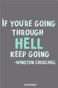 If You're Going Through Hell Keep Going - Winston Churchill