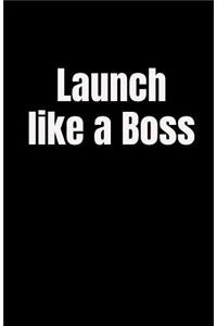 Launch Like a Boss
