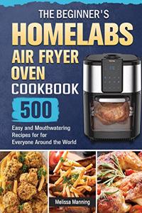 The Beginner's HOmeLabs Air Fryer Oven Cookbook