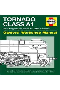 The A1 Steam Locomotive Trust Tornado Owners' Workshop Manual: New Peppercorn Class A1, 2008 Onwards: An Insight Into the Construction, Maintenance an