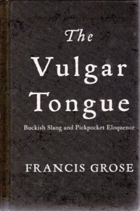 The Vulgar Tongue: Buckish Slang And Pickpocket Eloquence