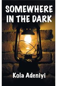 Somewhere in the Dark