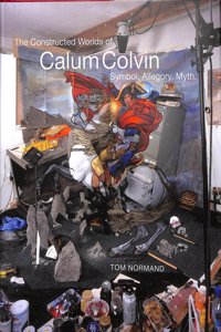 The Constructed Worlds of Calum Colvin