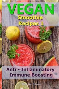 Vegan Smoothie Recipes 1: Anti - Inflammatory - Immune Boosting
