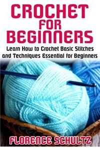 Crochet for Beginners: Learn How to Crochet Basic Stitches and Techniques Essential for Beginners