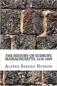 The History of Sudbury, Massachusetts, 1638-1889