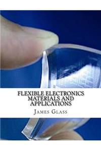 Flexible Electronics Materials and Applications