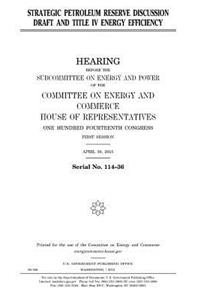 Strategic Petroleum Reserve discussion draft and Title IV energy efficiency