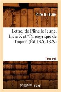 Lettres de Pline Le Jeune. Tome 3. Livre X Et Panégyrique de Trajan (Ed.1826-1829)