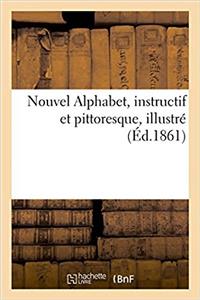 Nouvel Alphabet, Instructif Et Pittoresque, Illustré
