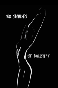 52 Shades Of Bullsh*t