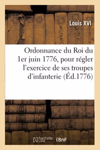 Ordonnance Du Roi Du 1er Juin 1776, Pour Régler l'Exercice de Ses Troupes d'Infanterie