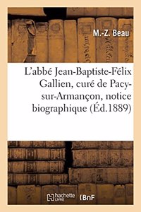 L'Abbé Jean-Baptiste-Félix Gallien, Curé de Pacy-Sur-Armançon, Notice Biographique