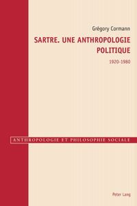 Sartre. Une Anthropologie Politique 1920-1980